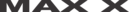 MAX X